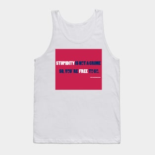 STUPIDITY IS NOT A CRIME Tank Top